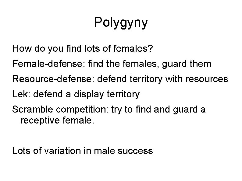 Polygyny How do you find lots of females? Female-defense: find the females, guard them
