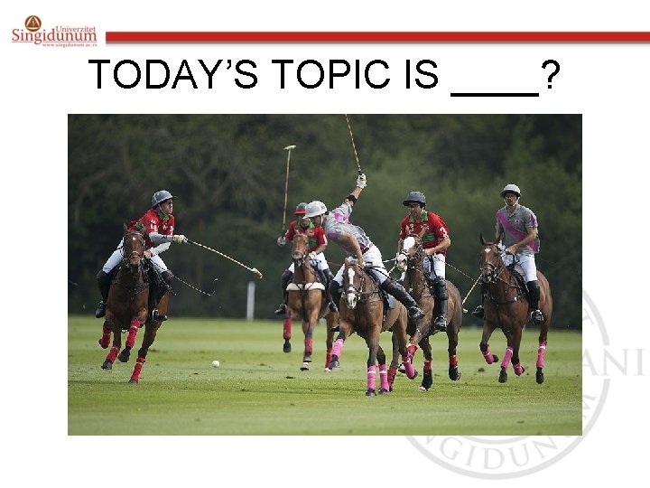 TODAY’S TOPIC IS ____? 
