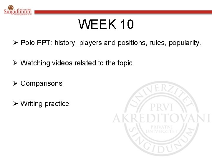 WEEK 10 Ø Polo PPT: history, players and positions, rules, popularity. Ø Watching videos