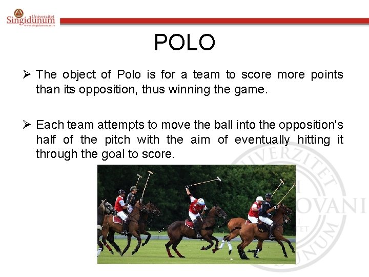 POLO Ø The object of Polo is for a team to score more points