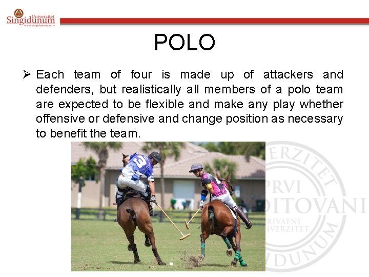 POLO Ø Each team of four is made up of attackers and defenders, but