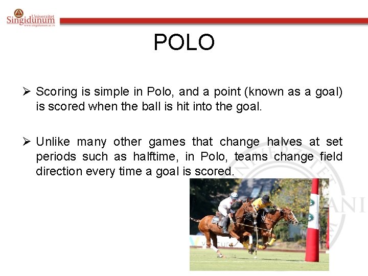 POLO Ø Scoring is simple in Polo, and a point (known as a goal)