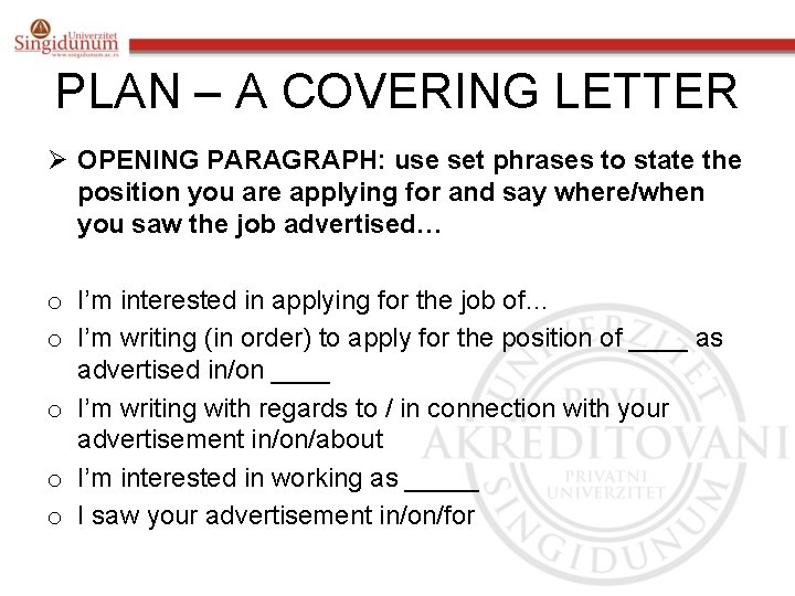 PLAN – A COVERING LETTER Ø OPENING PARAGRAPH: use set phrases to state the