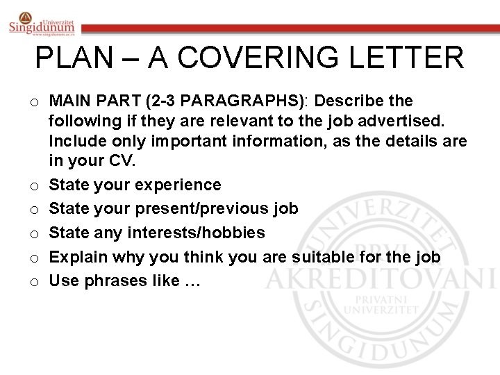 PLAN – A COVERING LETTER o MAIN PART (2 -3 PARAGRAPHS): Describe the following