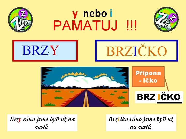 y nebo i PAMATUJ !!! BRZY BRZIČKO Přípona - ičko BRZY IČKO Brzy ráno