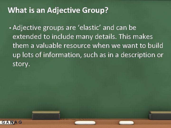 What is an Adjective Group? • Adjective groups are ‘elastic’ and can be extended What is an Adjective Group? • Adjective groups are ‘elastic’ and can be extended