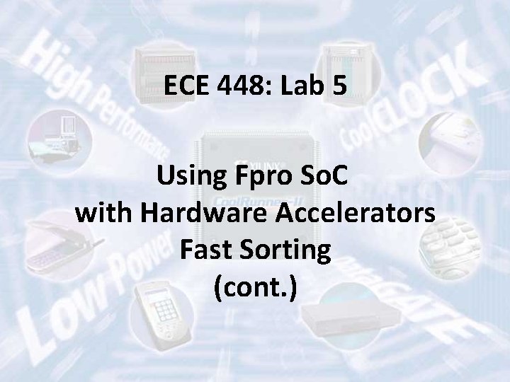 ECE 448: Lab 5 Using Fpro So. C with Hardware Accelerators Fast Sorting (cont.