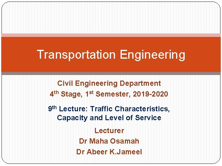 Transportation Engineering Civil Engineering Department 4 th Stage, 1 st Semester, 2019 -2020 9