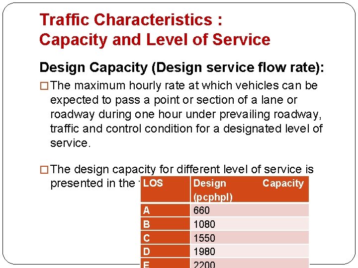 Traffic Characteristics : Capacity and Level of Service Design Capacity (Design service flow rate):