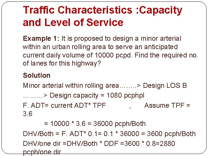 Traffic Characteristics : Capacity and Level of Service Example 1: It is proposed to