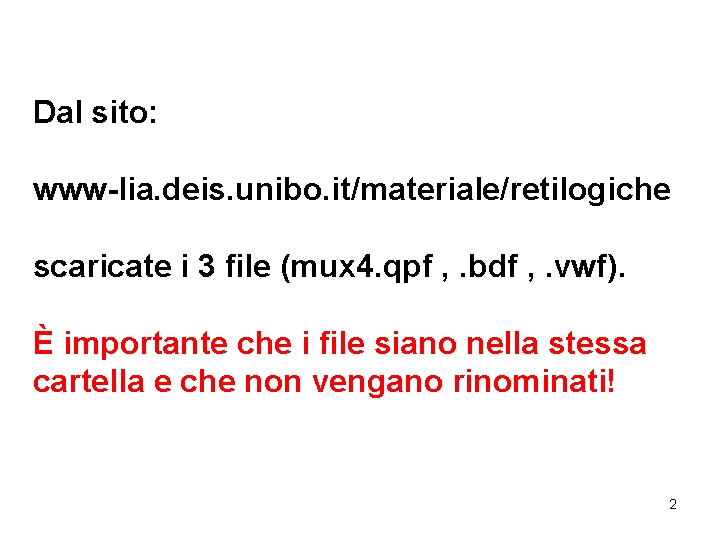 Dal sito: www-lia. deis. unibo. it/materiale/retilogiche scaricate i 3 file (mux 4. qpf ,