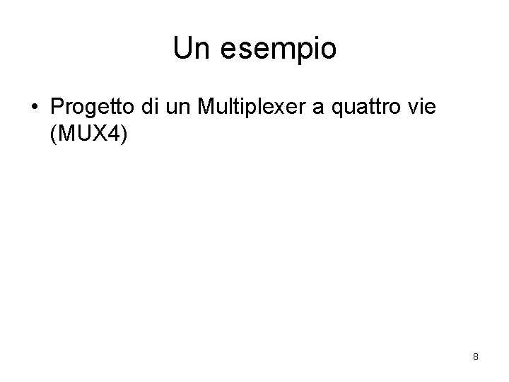 Un esempio • Progetto di un Multiplexer a quattro vie (MUX 4) 8 