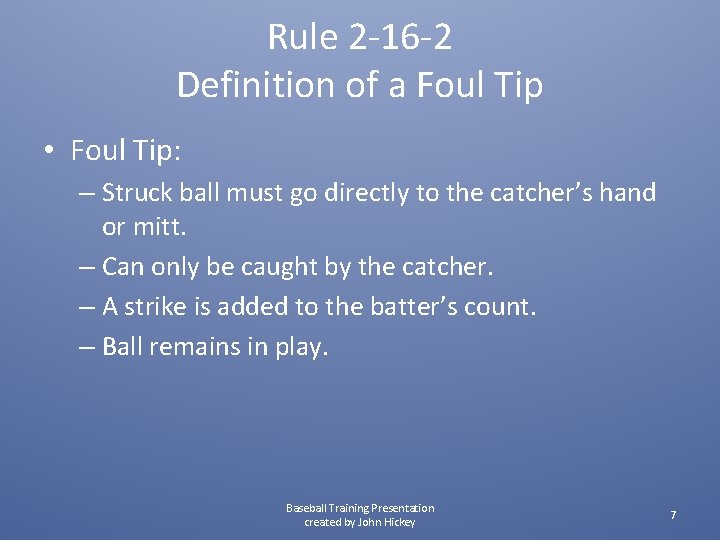 Rule 2 -16 -2 Definition of a Foul Tip • Foul Tip: – Struck