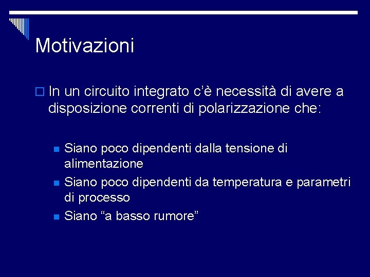 Motivazioni o In un circuito integrato c’è necessità di avere a disposizione correnti di Motivazioni o In un circuito integrato c’è necessità di avere a disposizione correnti di