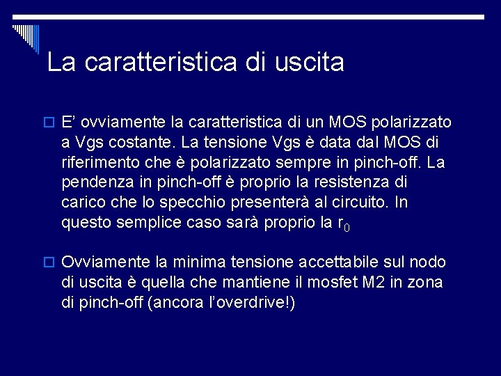 La caratteristica di uscita o E’ ovviamente la caratteristica di un MOS polarizzato a La caratteristica di uscita o E’ ovviamente la caratteristica di un MOS polarizzato a