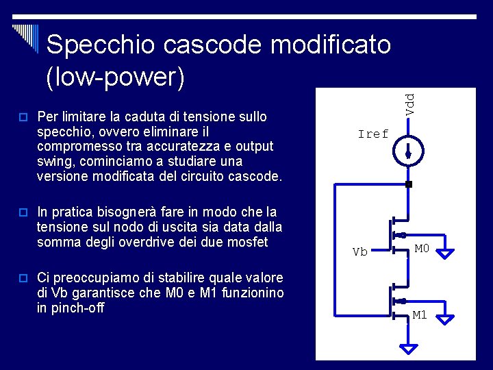 Vdd Specchio cascode modificato (low-power) o Per limitare la caduta di tensione sullo specchio, Vdd Specchio cascode modificato (low-power) o Per limitare la caduta di tensione sullo specchio,