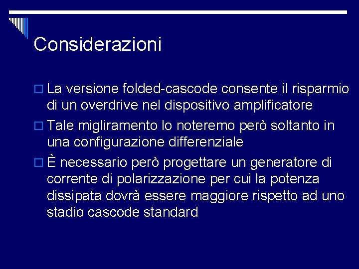 Considerazioni o La versione folded-cascode consente il risparmio di un overdrive nel dispositivo amplificatore Considerazioni o La versione folded-cascode consente il risparmio di un overdrive nel dispositivo amplificatore