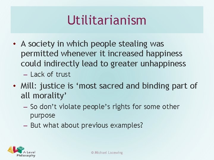 Utilitarianism • A society in which people stealing was permitted whenever it increased happiness