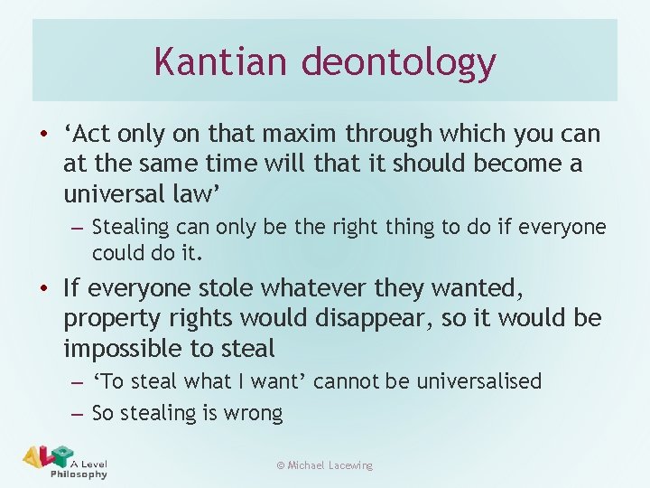 Kantian deontology • ‘Act only on that maxim through which you can at the