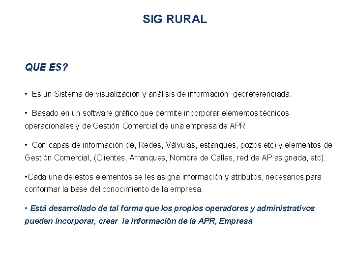 SIG RURAL QUE ES? • Es un Sistema de visualización y análisis de información