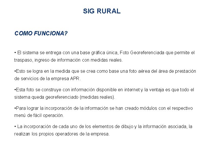 SIG RURAL COMO FUNCIONA? • El sistema se entrega con una base gráfica única,