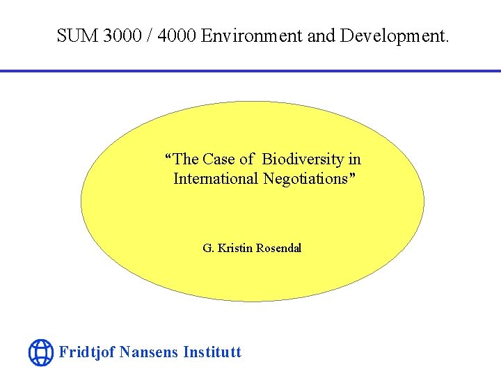 SUM 3000 / 4000 Environment and Development. “The Case of Biodiversity in International Negotiations”