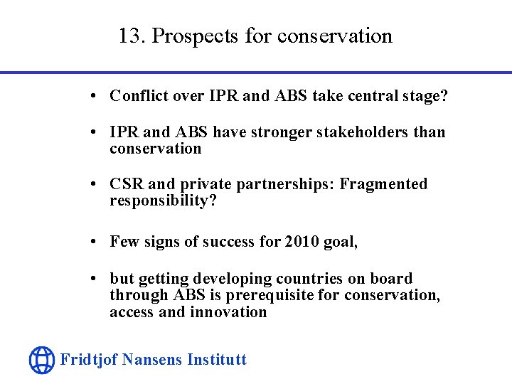 13. Prospects for conservation • Conflict over IPR and ABS take central stage? •