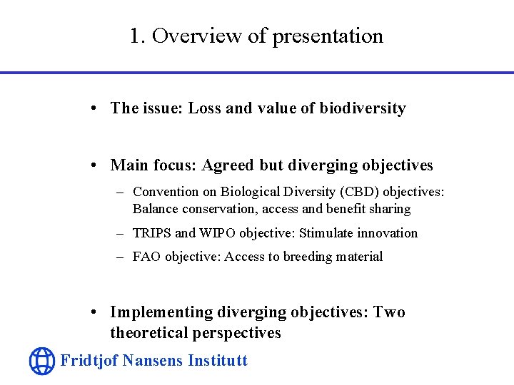 1. Overview of presentation • The issue: Loss and value of biodiversity • Main
