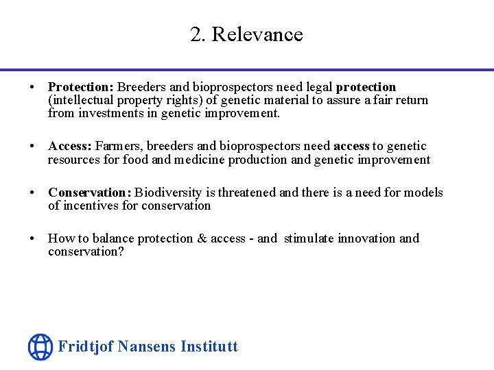 2. Relevance • Protection: Breeders and bioprospectors need legal protection (intellectual property rights) of