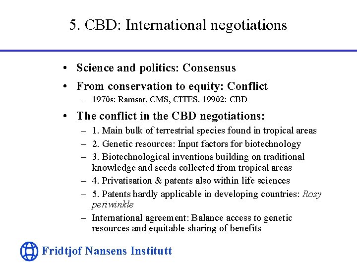 5. CBD: International negotiations • Science and politics: Consensus • From conservation to equity: