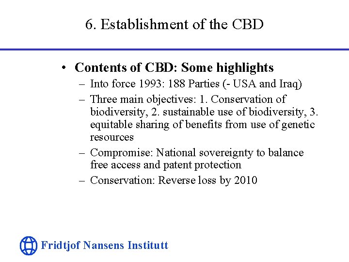 6. Establishment of the CBD • Contents of CBD: Some highlights – Into force