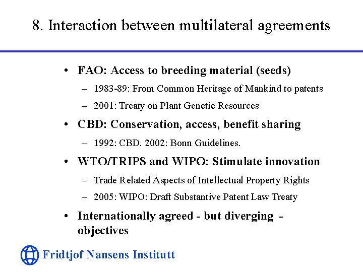 8. Interaction between multilateral agreements • FAO: Access to breeding material (seeds) – 1983
