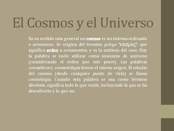 El Cosmos y el Universo En su sentido más general un cosmos es un