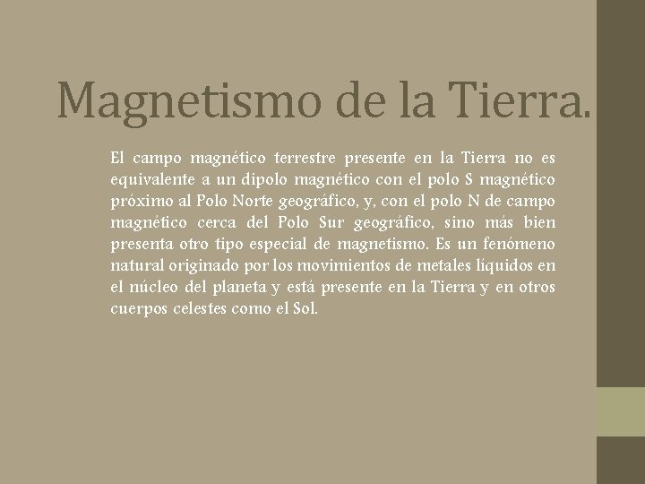 Magnetismo de la Tierra. El campo magnético terrestre presente en la Tierra no es