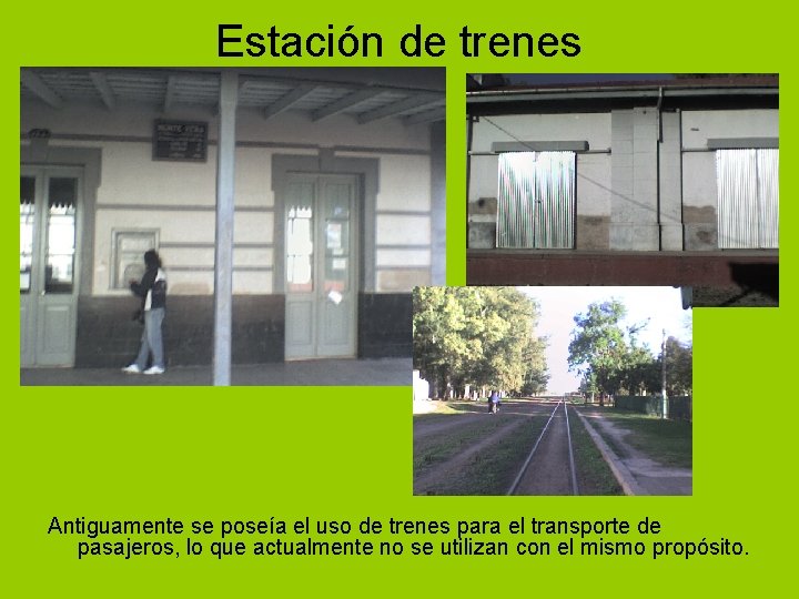 Estación de trenes Antiguamente se poseía el uso de trenes para el transporte de