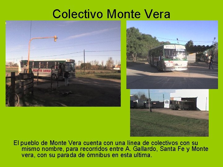 Colectivo Monte Vera El pueblo de Monte Vera cuenta con una línea de colectivos