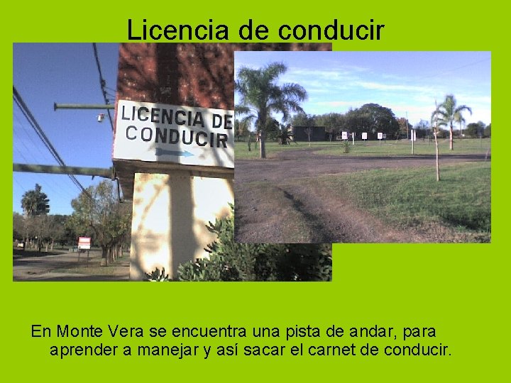 Licencia de conducir En Monte Vera se encuentra una pista de andar, para aprender