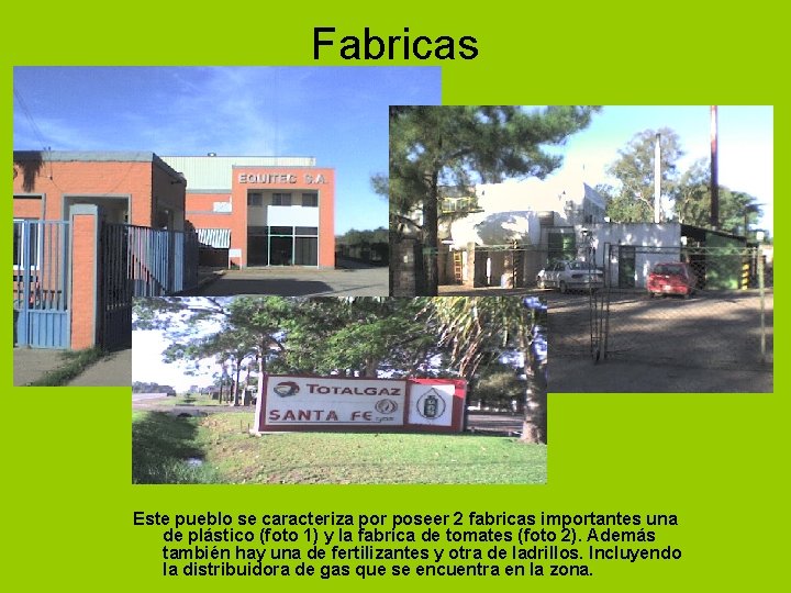 Fabricas Este pueblo se caracteriza por poseer 2 fabricas importantes una de plástico (foto