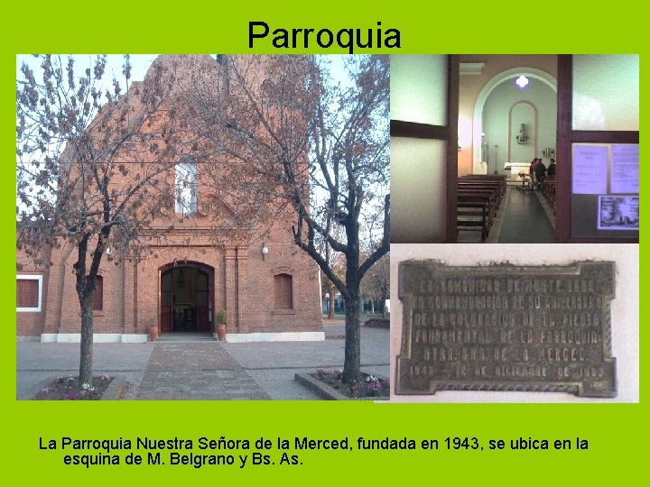 Parroquia La Parroquia Nuestra Señora de la Merced, fundada en 1943, se ubica en