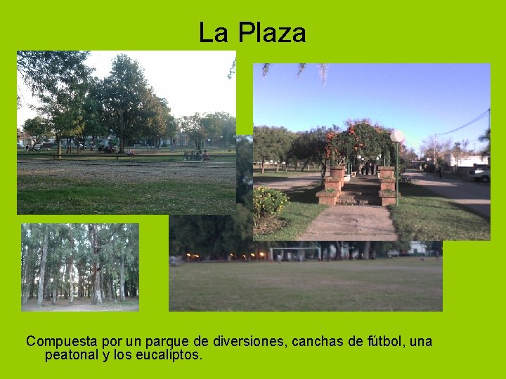 La Plaza Compuesta por un parque de diversiones, canchas de fútbol, una peatonal y