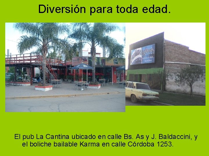 Diversión para toda edad. El pub La Cantina ubicado en calle Bs. As y