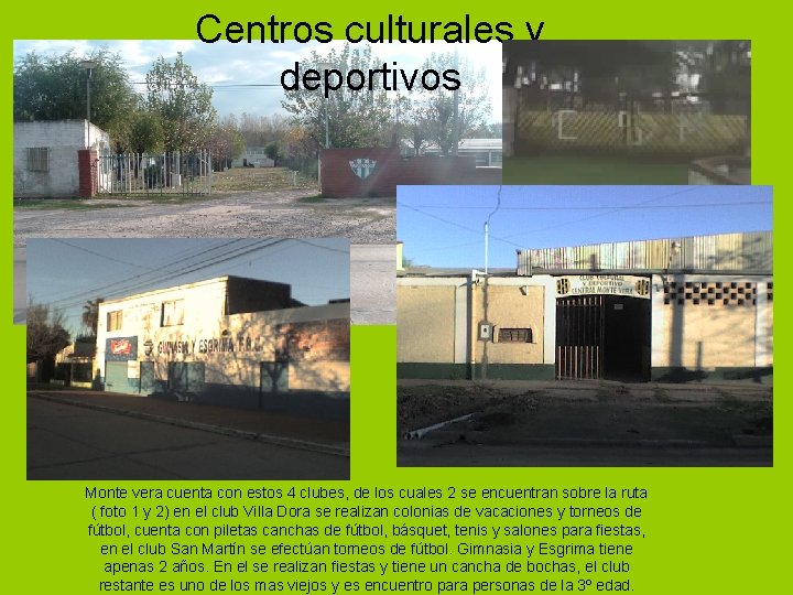 Centros culturales y deportivos Monte vera cuenta con estos 4 clubes, de los cuales
