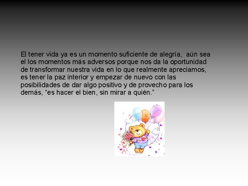 El tener vida ya es un momento suficiente de alegría, aún sea el los