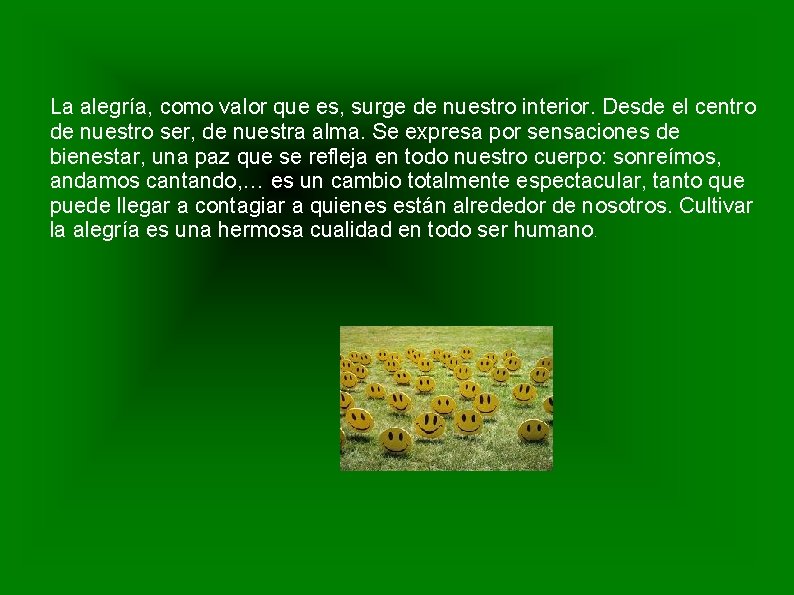 La alegría, como valor que es, surge de nuestro interior. Desde el centro de