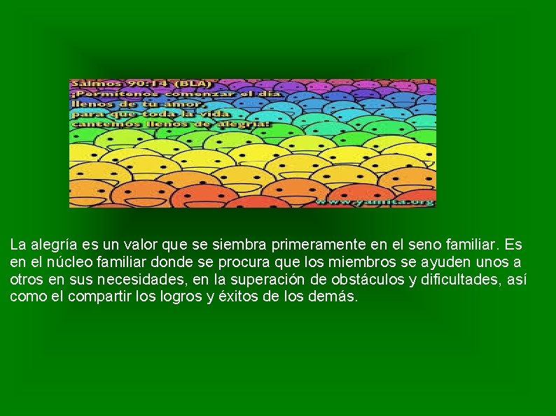 La alegría es un valor que se siembra primeramente en el seno familiar. Es
