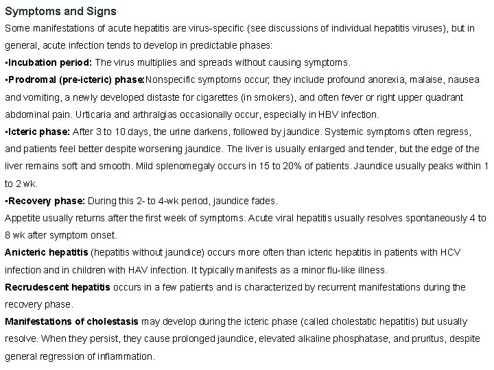 Symptoms and Signs Some manifestations of acute hepatitis are virus-specific (see discussions of individual