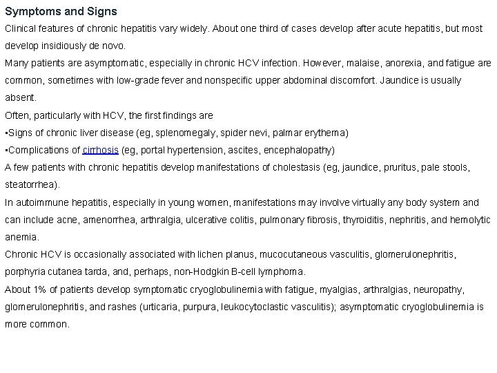 Symptoms and Signs Clinical features of chronic hepatitis vary widely. About one third of