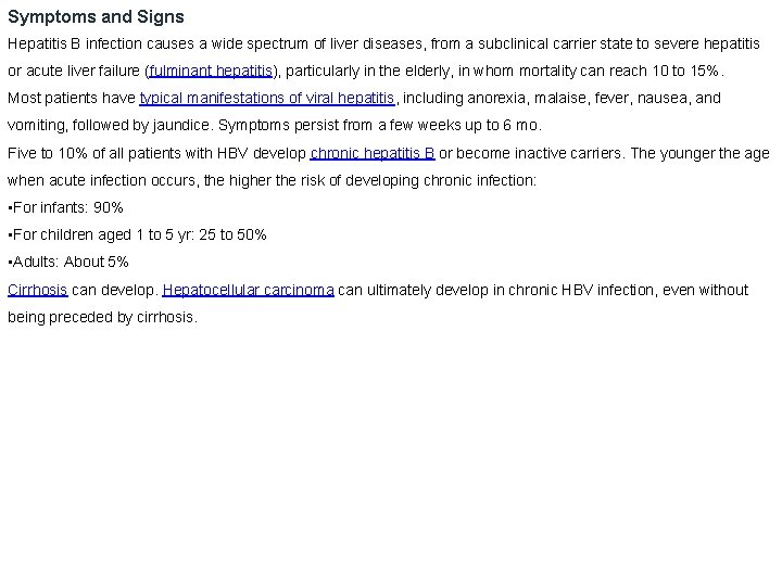 Symptoms and Signs Hepatitis B infection causes a wide spectrum of liver diseases, from