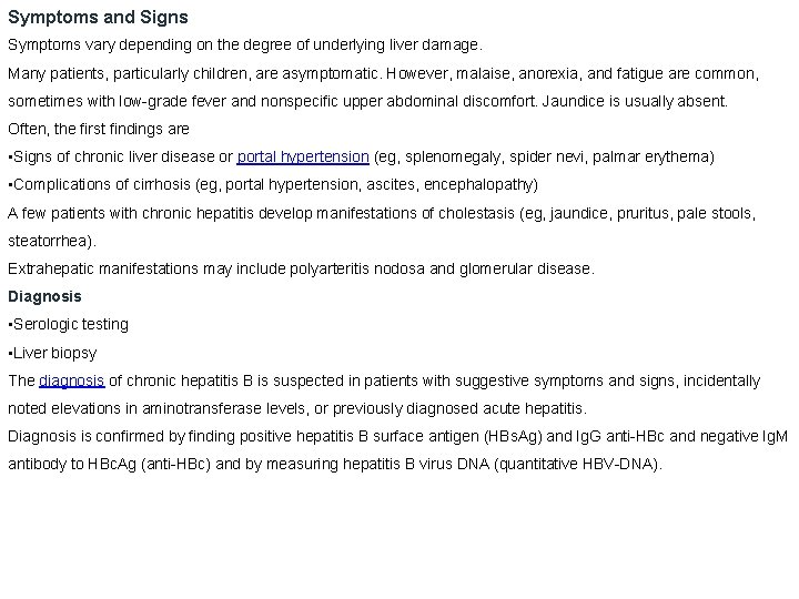 Symptoms and Signs Symptoms vary depending on the degree of underlying liver damage. Many