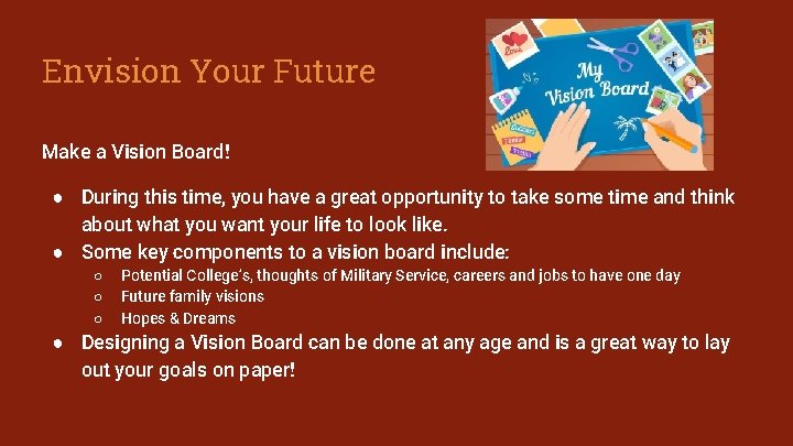 Envision Your Future Make a Vision Board! ● During this time, you have a